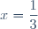 x=\dfrac{1}{3}